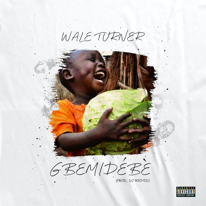 Wale Turner – Gbemidebe - Sweetloaded Wale Turner – Gbemidebe