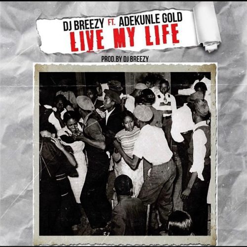 DJ Breezy ft Adekunle Gold - Live My Life