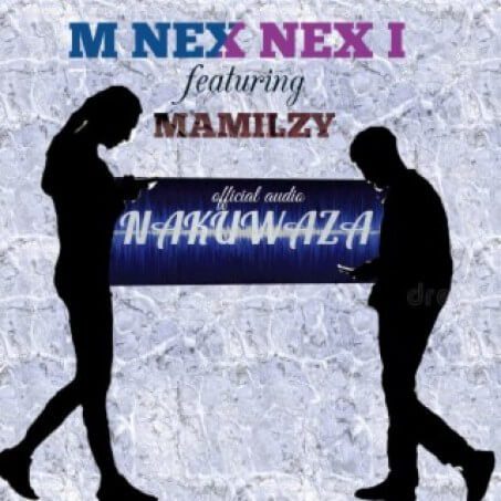 M Nex Nex I – Nakuwaza ft Mamilzy Mp3 Download - Sweetloaded M Nex Nex I – Nakuwaza ft Mamilzy Mp3 Download