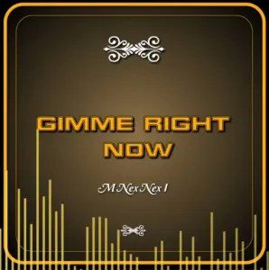 M Nex Nex I – Gimme Right Now
