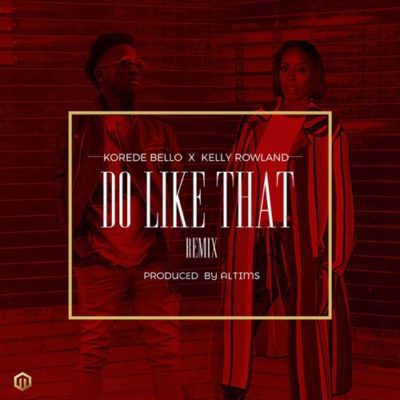 Korede Bello ft. Kelly Rowland – Do like That Remix - Sweetloaded Korede Bello ft. Kelly Rowland – Do like That Remix