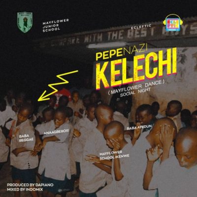 Music:-Pepenazi – “Kelechi” (Prod. By Dapiano) - Sweetloaded