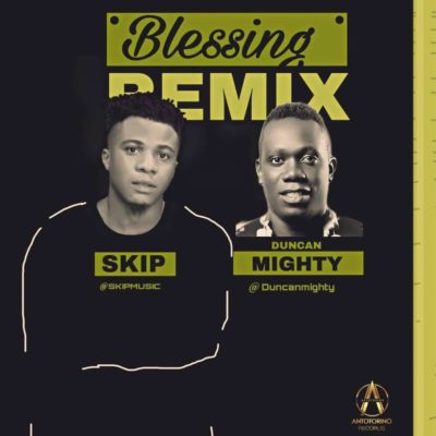 Music:-Skip – “Blessing Remix” ft. Duncan Mighty - Sweetloaded