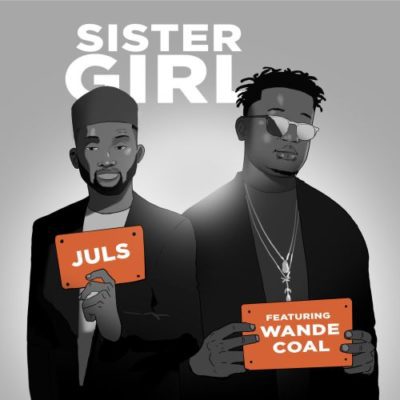 Music:-Juls – “Sister Girl” Ft. Wande Coal - Sweetloaded