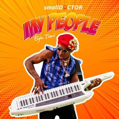 Music:-Small Doctor – “My People” (Eyin Temi) - Sweetloaded