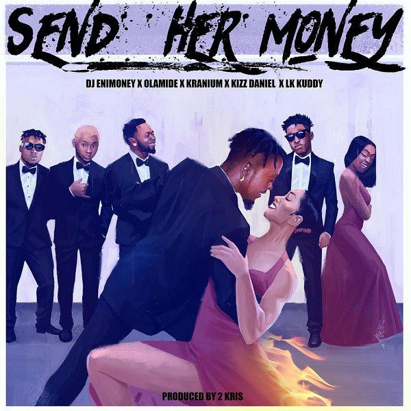 Music:-Dj Enimoney ft. LK Kuddy, Kizz Daniel, Olamide & Kranium – Send Her Money - Sweetloaded