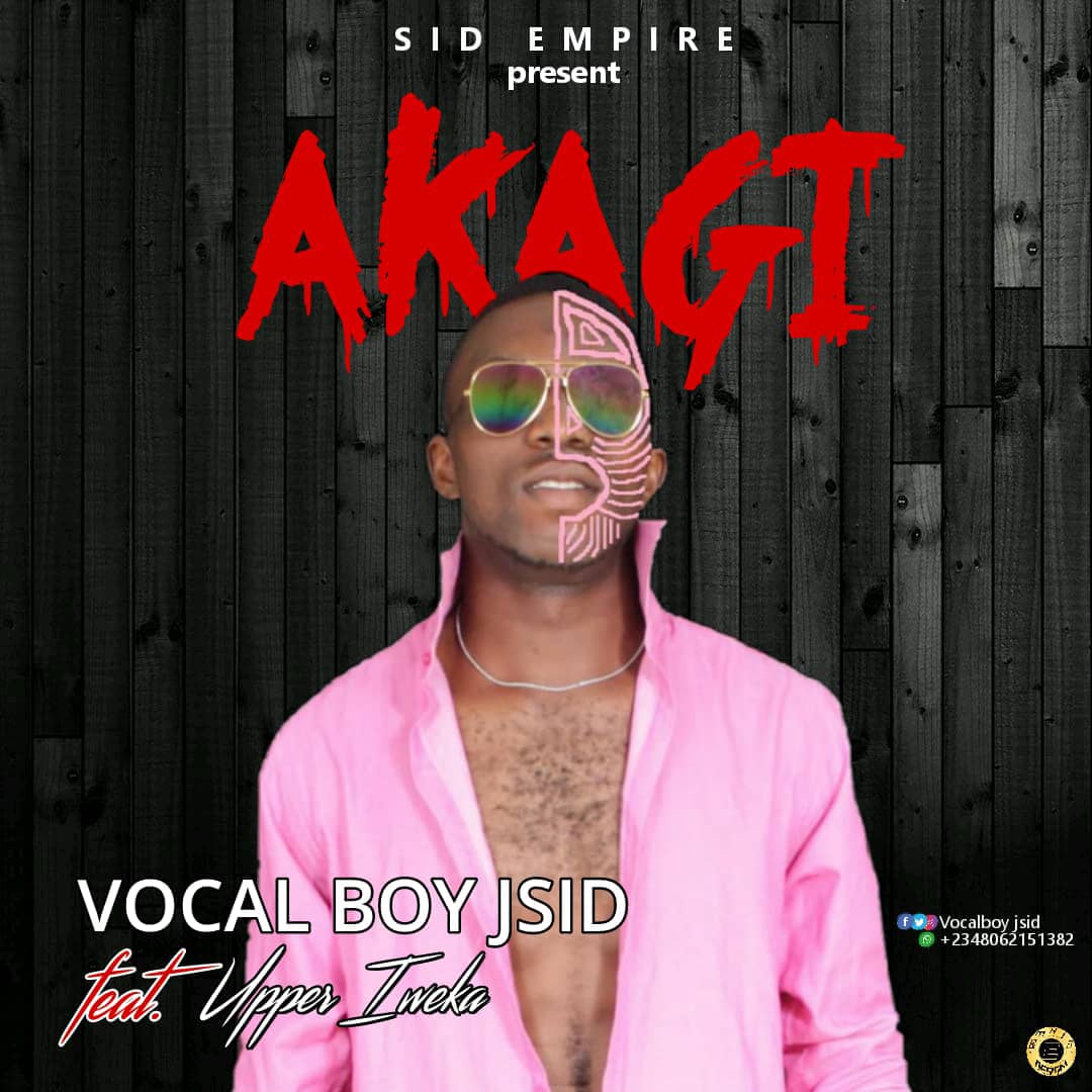 Music:-Vocal Boy Jsid Ft. Upper Iweka – Akagi - Sweetloaded