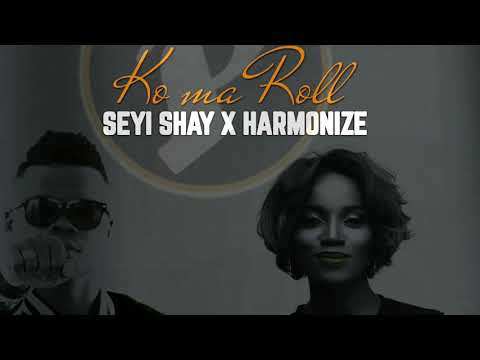 Music:-Seyi Shay & Harmonize – Ko Ma Roll - Sweetloaded