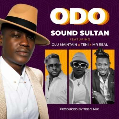 [Music] Sound Sultan – “Odo” ft. Olu Maintain x Teni x Mr Real - Sweetloaded