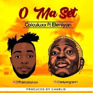 Calculuxx – O Ma Set Ft. Eleniyan
