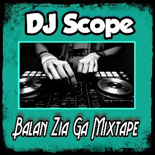 Mixtape : DJ Scope - Balan Zia GA Mix - Sweetloaded
