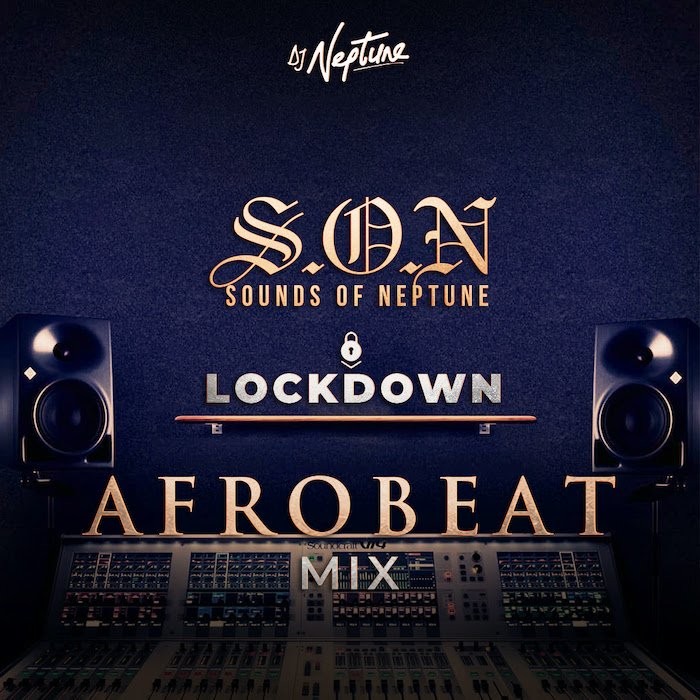 DJ Neptune – “Sounds Of Neptune” (Afrobeat Lockdown Mix) - Sweetloaded dj Neptune Lockdown Afro mix