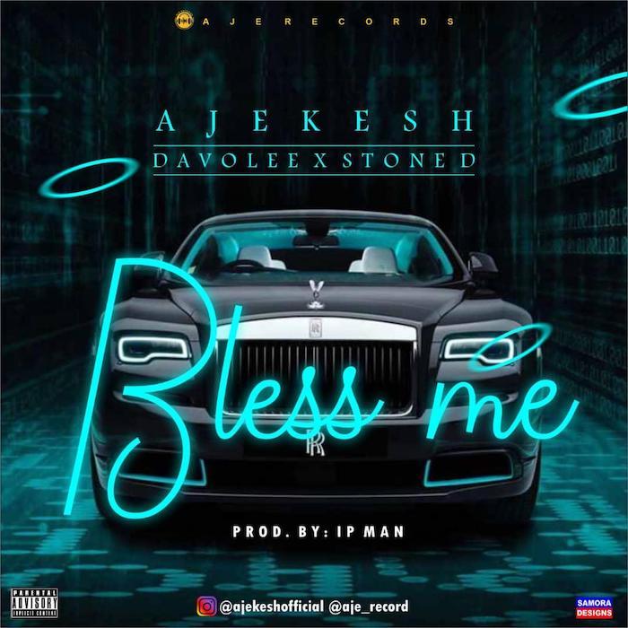 Ajekesh ft. Davolee & stone d – bless me
