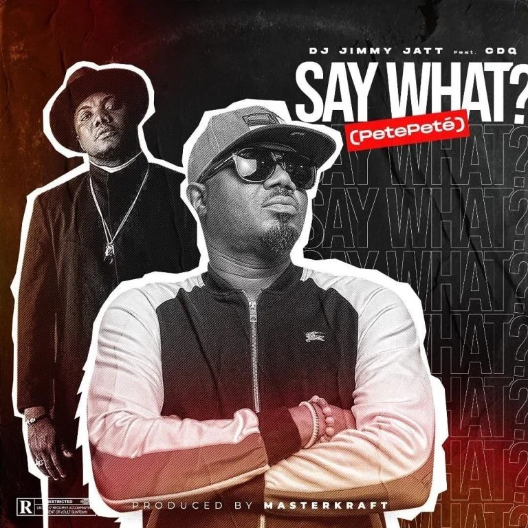 DJ Jimmy Jatt ft. CDQ – Say What? (Pete Pete)