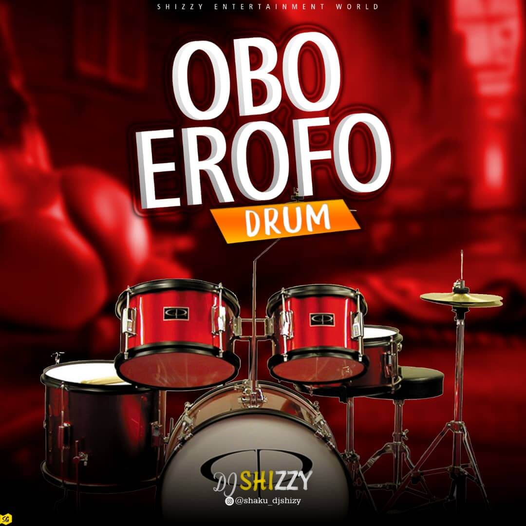 DJ Shizzy - Obo Erofo Drum