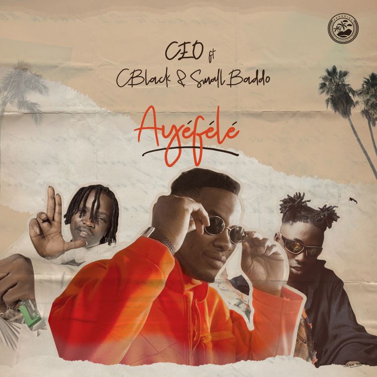 CEO Ft C Blvck & Small Baddo – Ayefele