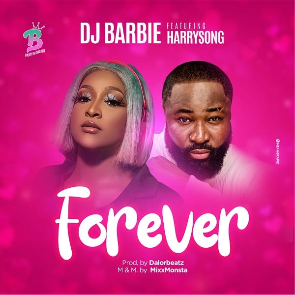 DJ Barbie Ft. Harrysong – Forever