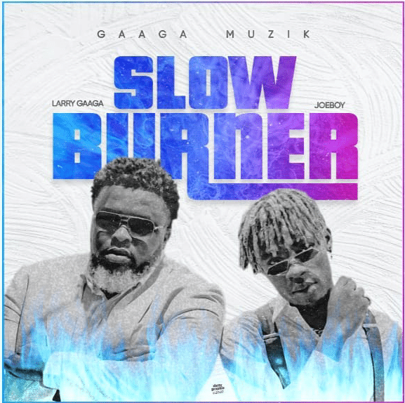 Music: larry gaaga ft. Joeboy – slow burner