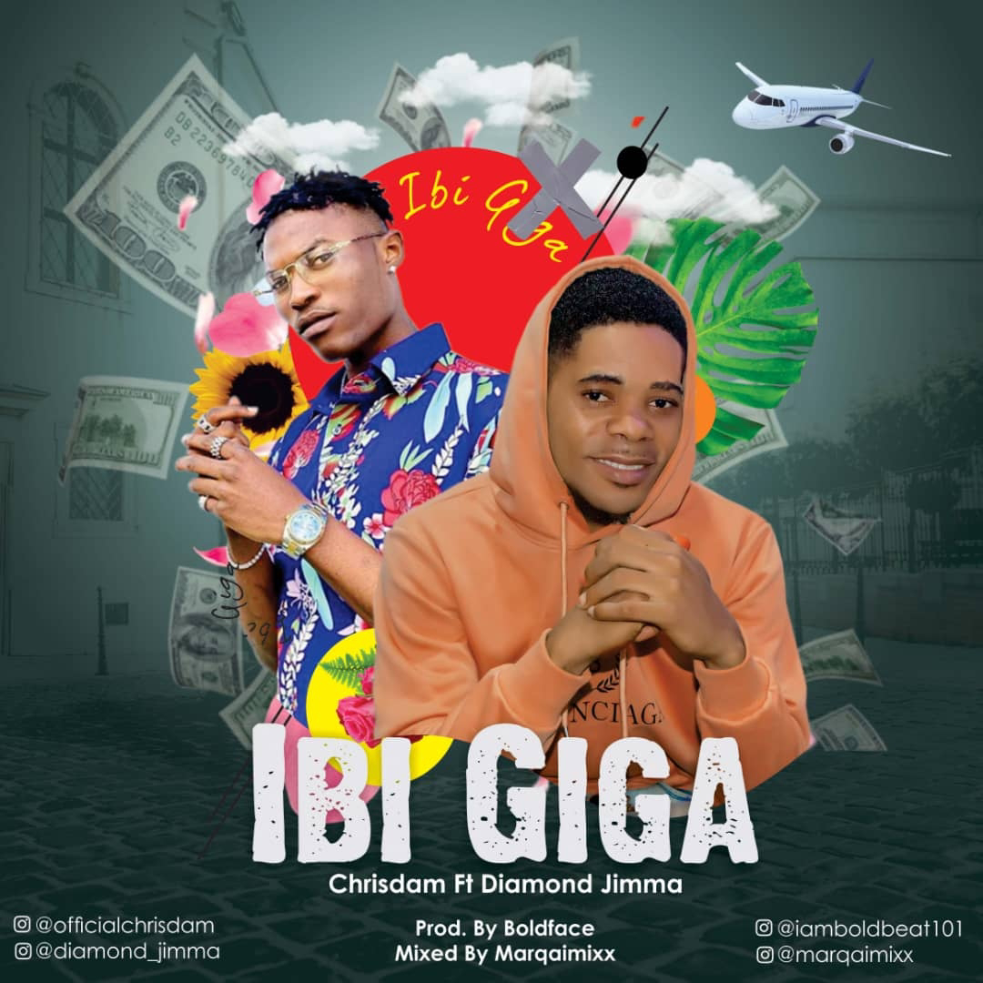[Music] Chrisdam - Ibi Giga ft. Diamond jimma