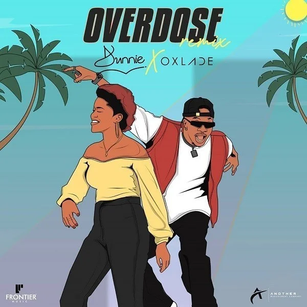 MUSIC: Dunnie Ft. Oxlade – Overdose (Remix) - Sweetloaded MUSIC: Dunnie Ft. Oxlade – Overdose (Remix)