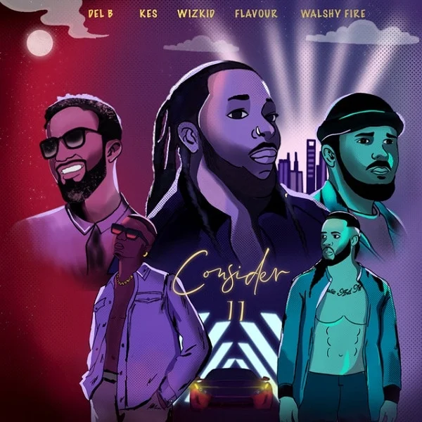 Del b – consider (remix) ft. Wizkid, flavour, kes, walshy fire