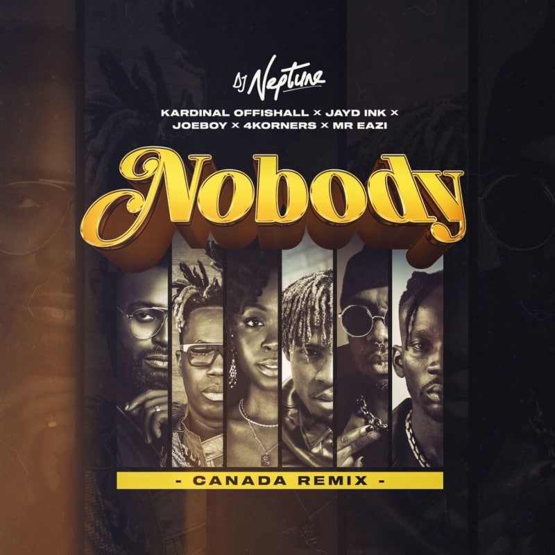 DJ Neptune – “Nobody (Canada Remix)” ft. 4Korners, Kardinal Offishall, Jayd Ink, Joeboy, Mr Eazi