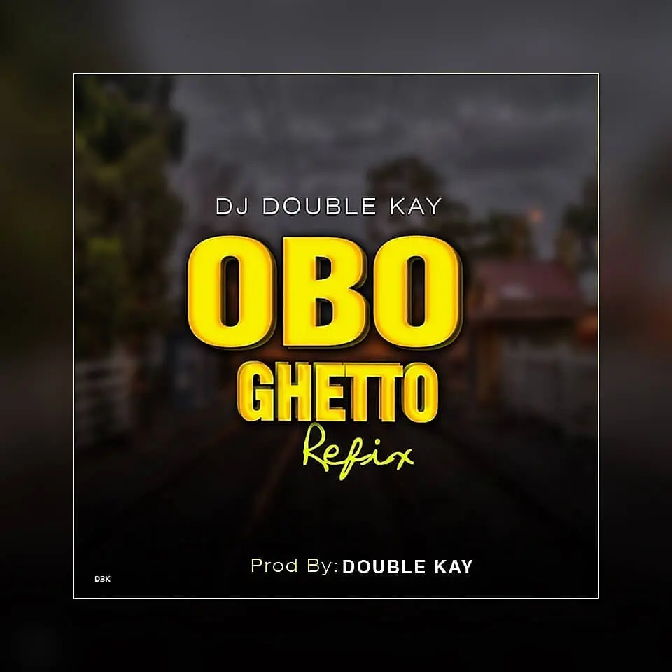 Dj Double Kay - Obo Ghetto Refix Dj double kay - obo ghetto refix