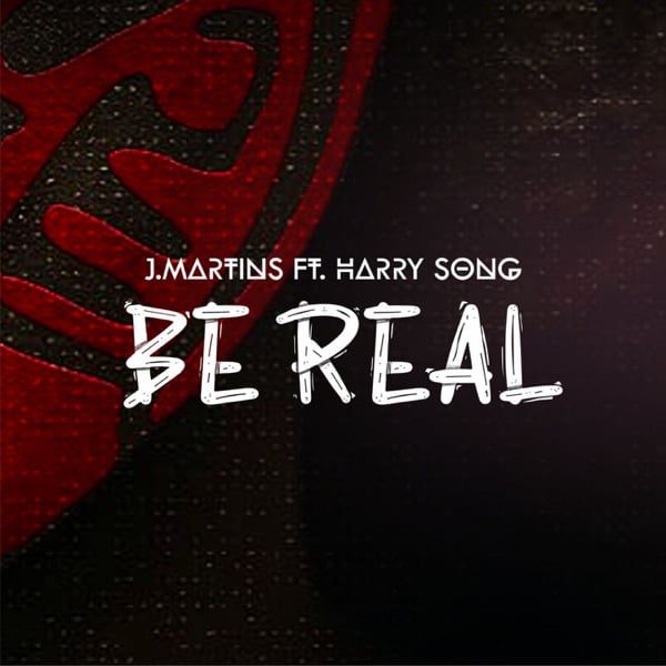 J. Martins ft. Harrysong – Be Real