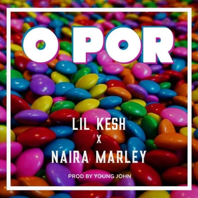 Lil Kesh ft. Naira Marley – O Por