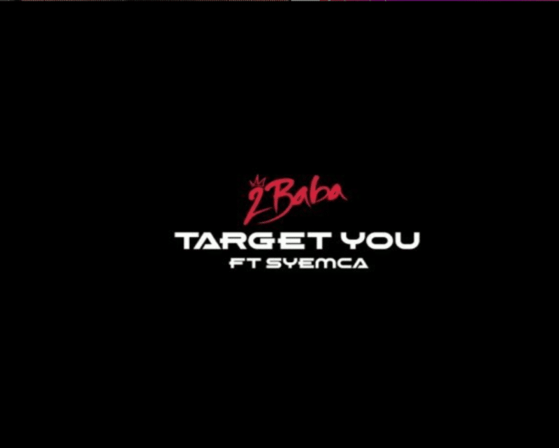2Baba – “Target You” ft. Syemca - Sweetloaded 2Baba – “Target You” ft. Syemca