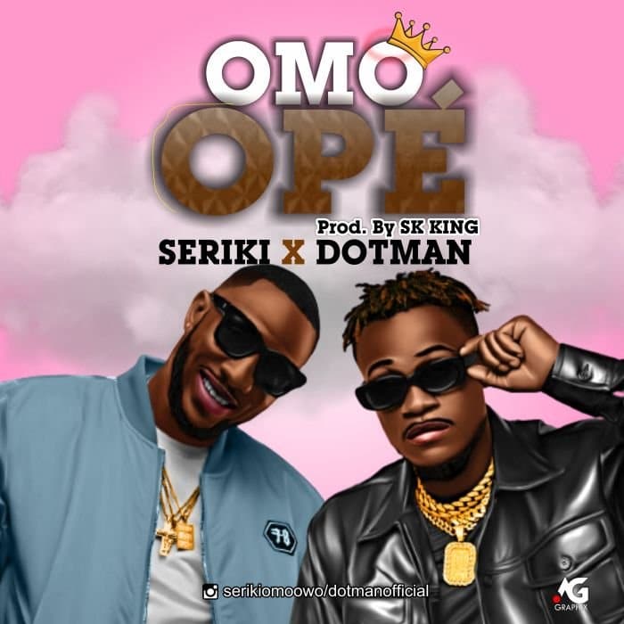 Seriki ft. Dotman – Omo Ope - Sweetloaded Seriki ft. Dotman – Omo Ope