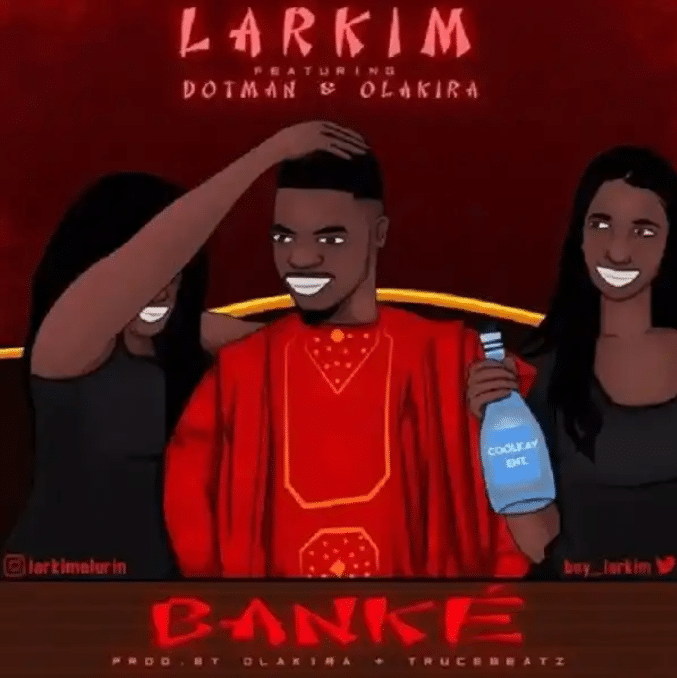 Larkim ft dotman & olakira - banke