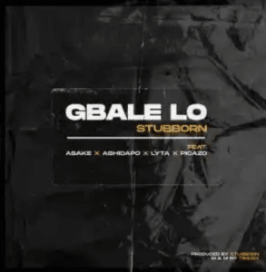 Stubborn Beatz Ft Lyta & Picazo - Gbale Lo