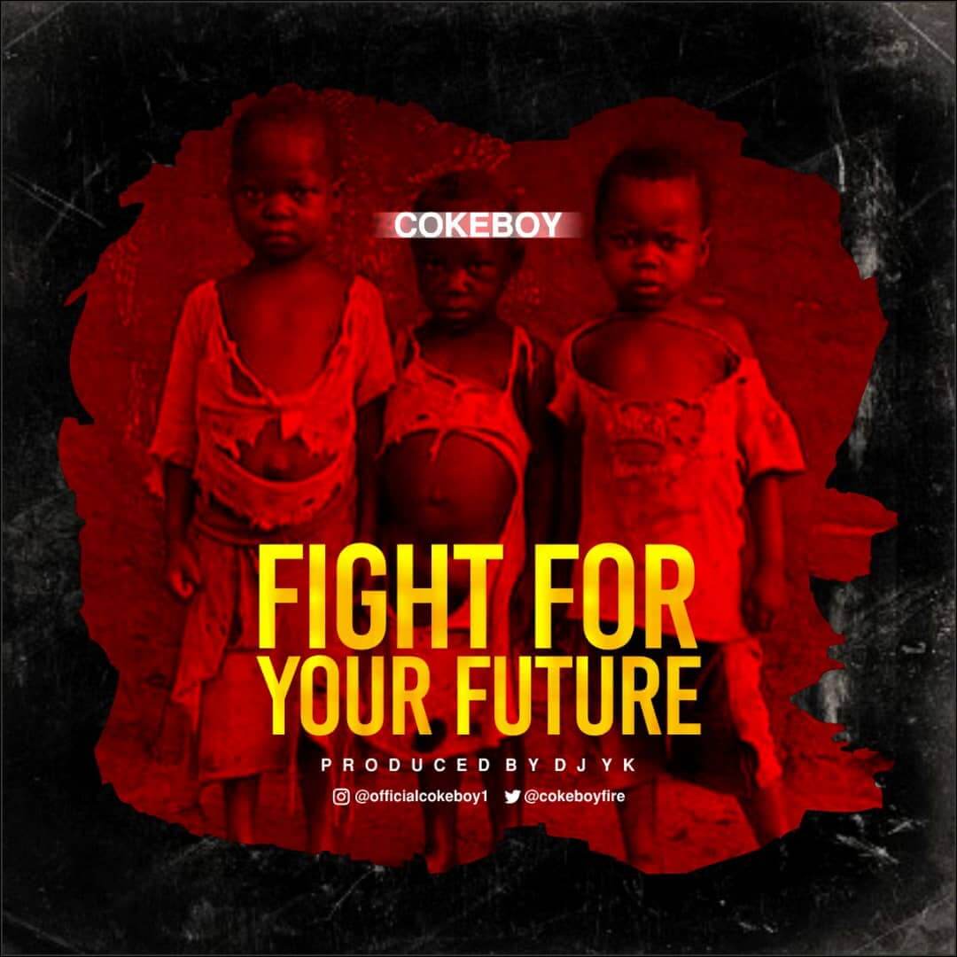 Cokeboy - Fight For Your Future (Prod By DJ Yk)  