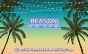 Music: Dj Scratch Ibile Ft Ay Gold x Olamide x Walley Conga – Reason (Amapiano Remix)