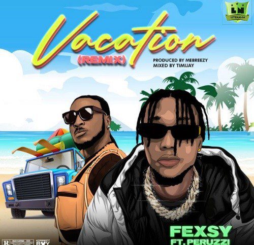 Fexsy – Vacation (Remix) Ft Peruzzi 