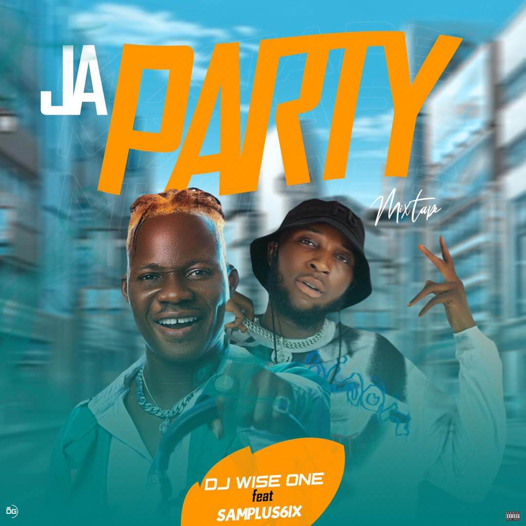 Dj Wise One x Samplus6ix -  Ja Party Mixtape