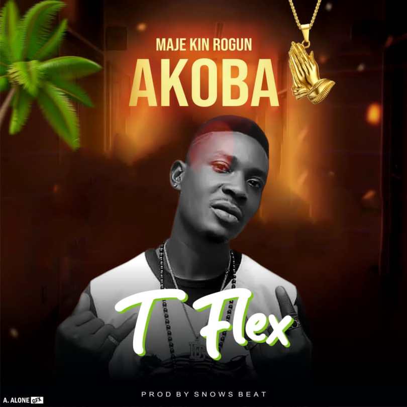 T Flex - Akoba (Prod By Snowz Beat) - Sweetloaded T Flex - Akoba (Prod By Snowz Beat)