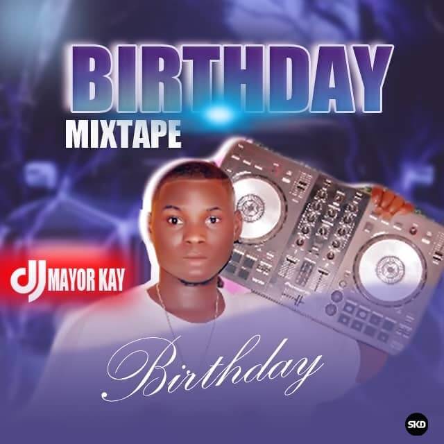[Mixtape] DJ Mayor Kay - Birthday Mix