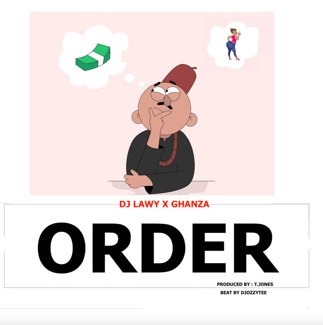 DJ Lawy Ft Ghanza - Order (Beat By DJ Ozzytee)