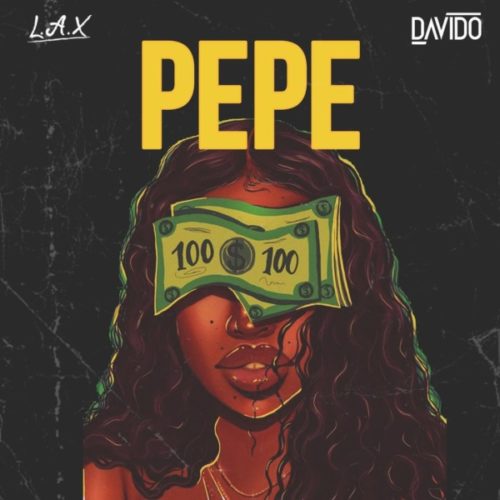 L.A.X ft Davido – Pepe