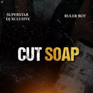 DJ Xclusive – Cut Soap ft Ruler Boy - Sweetloaded