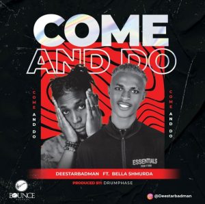 Deestarbadman ft bella shmurda – come and do