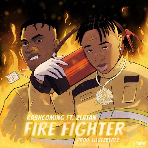 Kashcoming – “Firefighter” ft. Zlatan - Sweetloaded Kashcoming – “Firefighter” ft. Zlatan