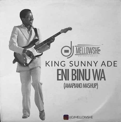 DJ Mellowshe x King Sunny Ade – Eni Binu Wa (Amapiano Mashup)