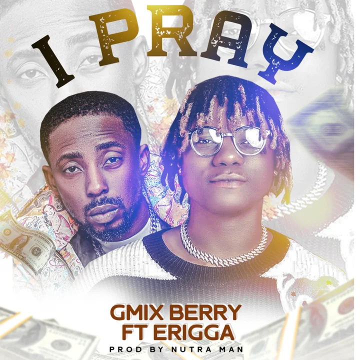 Gmix Berry ft Erigga – I Pray