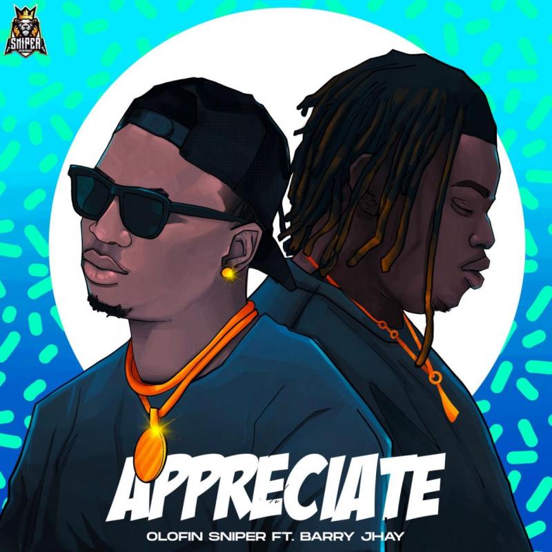 Olofin Sniper – Appreciate Ft Barry Jhay - Sweetloaded Ghh