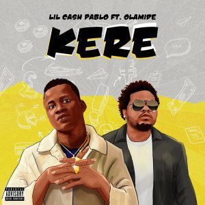 Lil cash pablo ft. Olamide – kere