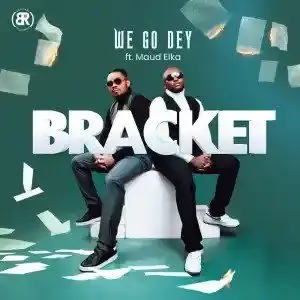 Bracket – we go dey single ft. Maud elka