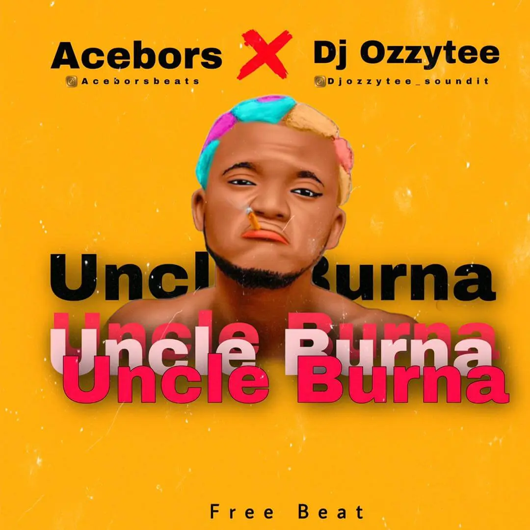 Acebors beats ft dj ozzytee - uncle burna